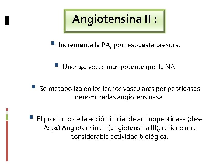 Angiotensina II : Incrementa la PA, por respuesta presora. Unas 40 veces mas potente