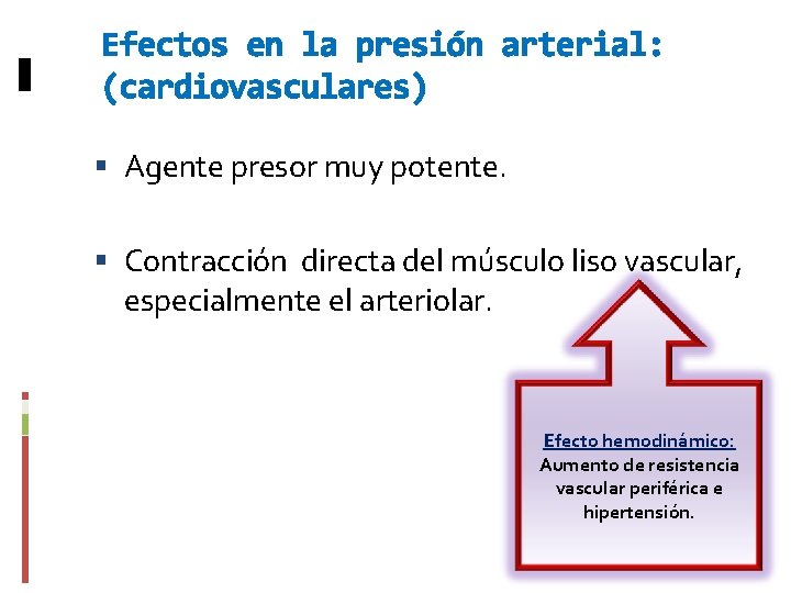 Efectos en la presión arterial: (cardiovasculares) Agente presor muy potente. Contracción directa del músculo