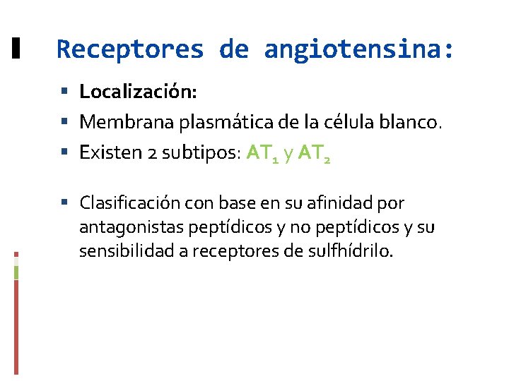 Receptores de angiotensina: Localización: Membrana plasmática de la célula blanco. Existen 2 subtipos: AT