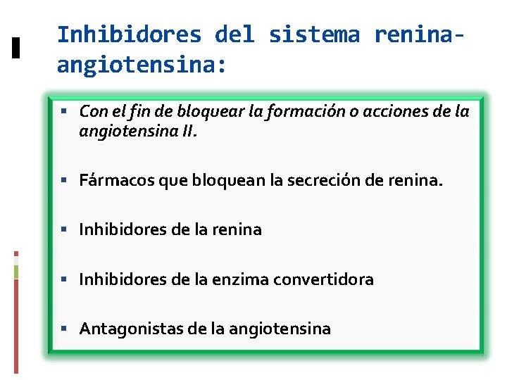 Inhibidores del sistema reninaangiotensina: Con el fin de bloquear la formación o acciones de