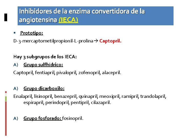 Inhibidores de la enzima convertidora de la angiotensina (IECA) Prototipo: D-3 -mercaptometilpropionil-L-prolina Captopril. Hay