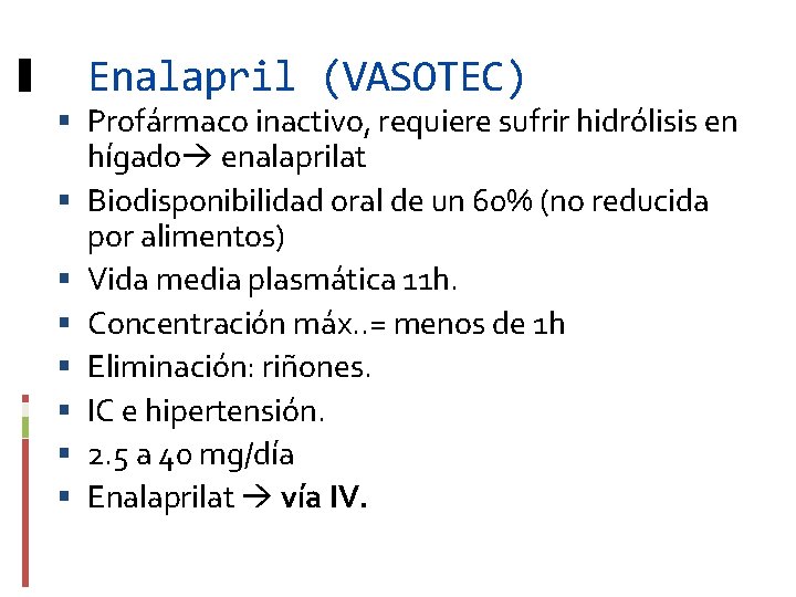 Enalapril (VASOTEC) Profármaco inactivo, requiere sufrir hidrólisis en hígado enalaprilat Biodisponibilidad oral de un