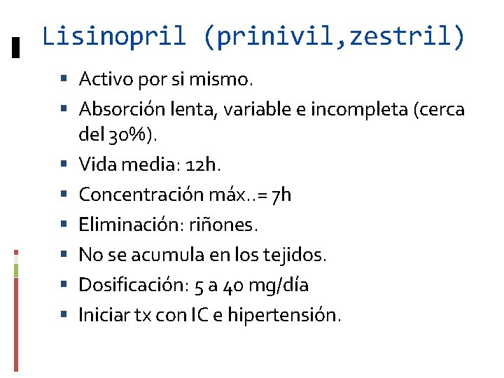 Lisinopril (prinivil, zestril) Activo por si mismo. Absorción lenta, variable e incompleta (cerca del