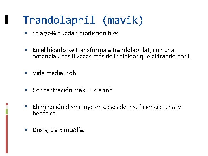 Trandolapril (mavik) 10 a 70% quedan biodisponibles. En el hígado se transforma a trandolaprilat,