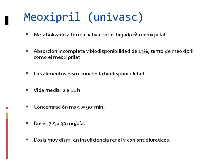 Meoxipril (univasc) Metabolizado a forma activa por el hígado meoxiprilat. Absorción incompleta y biodisponibilidad