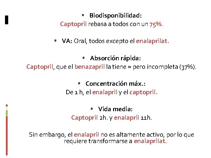  Biodisponibilidad: Captopril rebasa a todos con un 75%. VA: Oral, todos excepto el