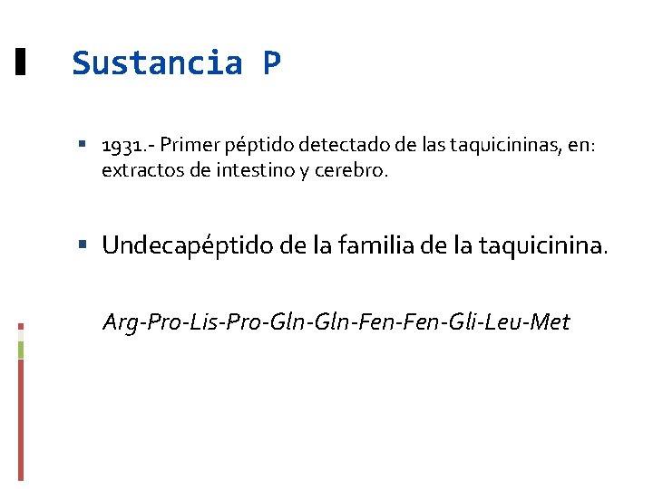 Sustancia P 1931. - Primer péptido detectado de las taquicininas, en: extractos de intestino