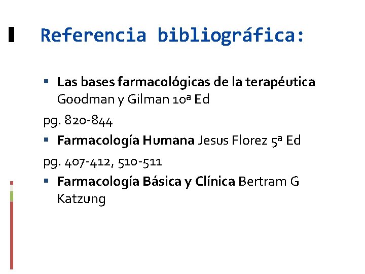 Referencia bibliográfica: Las bases farmacológicas de la terapéutica Goodman y Gilman 10ª Ed pg.