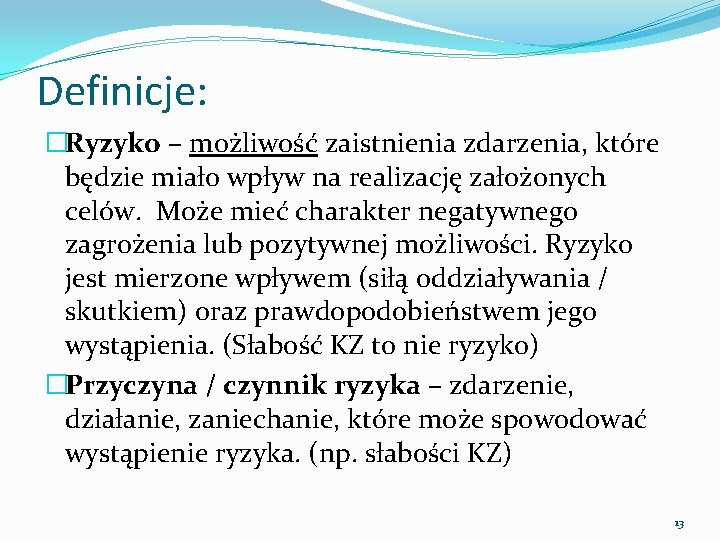 Definicje: �Ryzyko – możliwość zaistnienia zdarzenia, które będzie miało wpływ na realizację założonych celów.