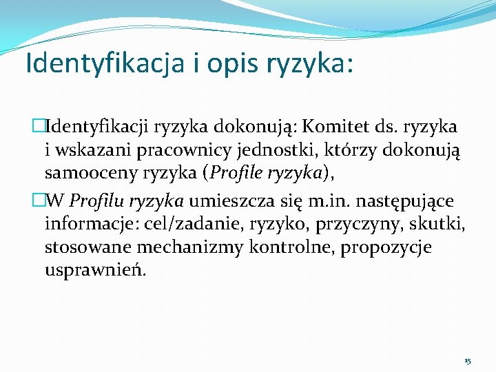 Identyfikacja i opis ryzyka: �Identyfikacji ryzyka dokonują: Komitet ds. ryzyka i wskazani pracownicy jednostki,