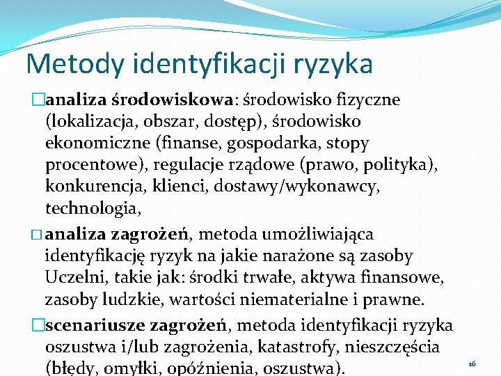 Metody identyfikacji ryzyka �analiza środowiskowa: środowisko fizyczne (lokalizacja, obszar, dostęp), środowisko ekonomiczne (finanse, gospodarka,