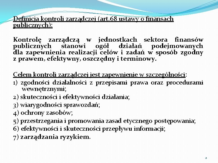 Definicja kontroli zarządczej (art. 68 ustawy o finansach publicznych): Kontrolę zarządczą w jednostkach sektora