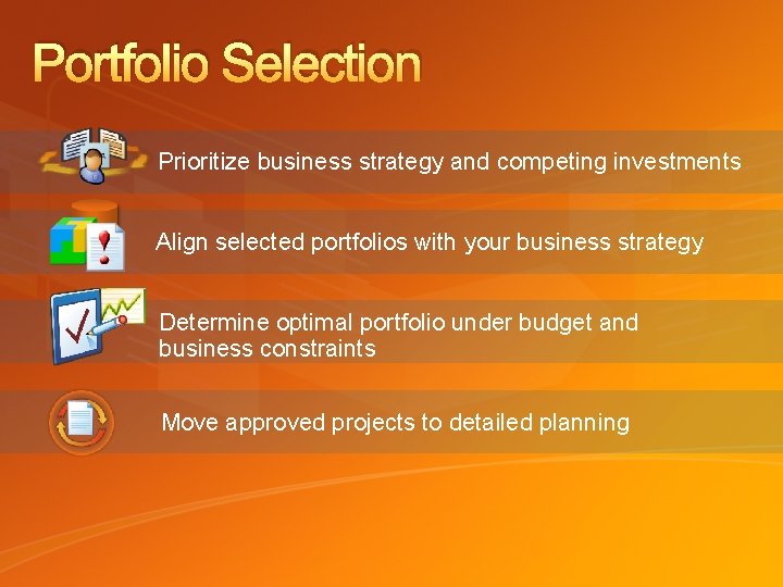 Portfolio Selection Prioritize business strategy and competing investments Align selected portfolios with your business