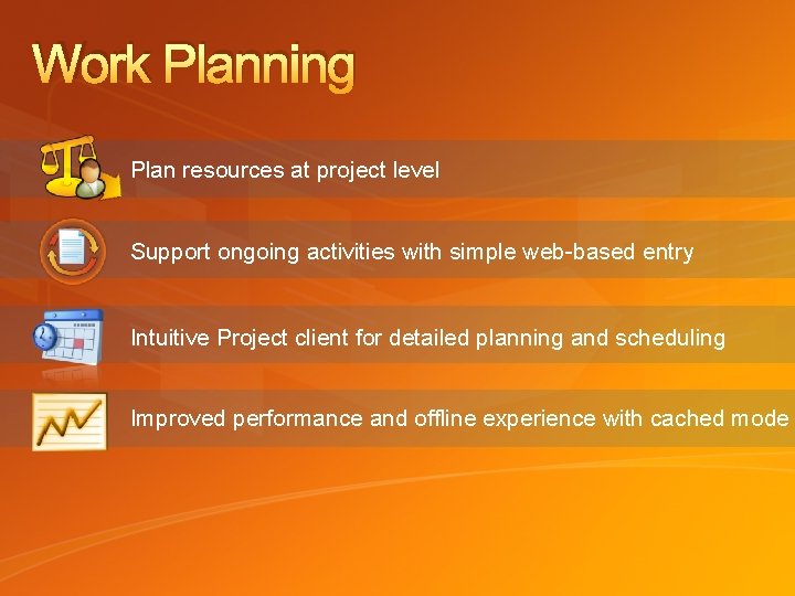 Work Planning Plan resources at project level Support ongoing activities with simple web-based entry