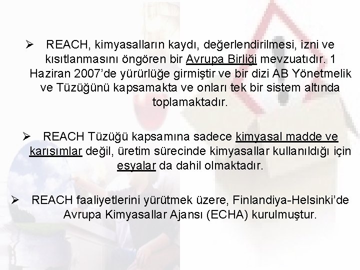 Ø REACH, kimyasalların kaydı, değerlendirilmesi, izni ve kısıtlanmasını öngören bir Avrupa Birliği mevzuatıdır. 1