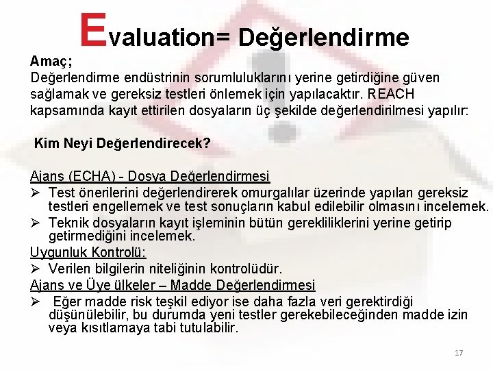 Evaluation= Değerlendirme Amaç; Değerlendirme endüstrinin sorumluluklarını yerine getirdiğine güven sağlamak ve gereksiz testleri önlemek