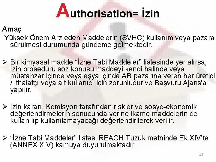 Authorisation= İzin Amaç Yüksek Önem Arz eden Maddelerin (SVHC) kullanım veya pazara sürülmesi durumunda