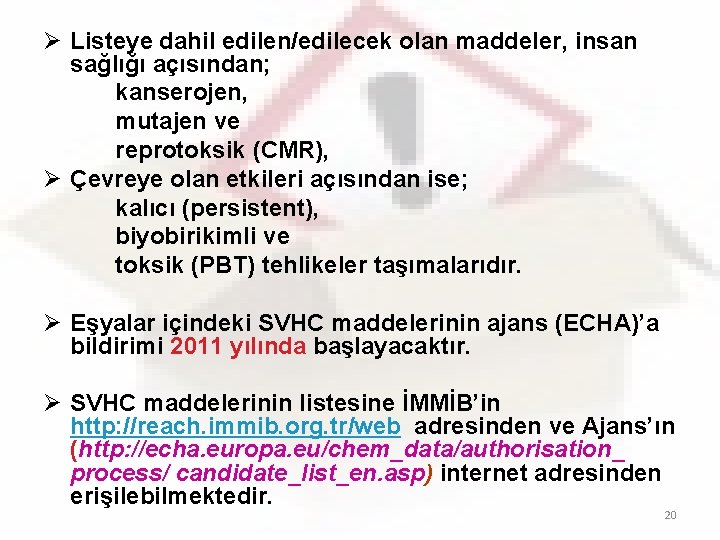 Ø Listeye dahil edilen/edilecek olan maddeler, insan sağlığı açısından; kanserojen, mutajen ve reprotoksik (CMR),