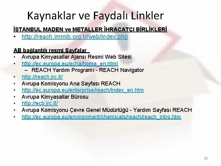 Kaynaklar ve Faydalı Linkler İSTANBUL MADEN ve METALLER İHRACATÇI BİRLİKLERİ • http: //reach. immib.