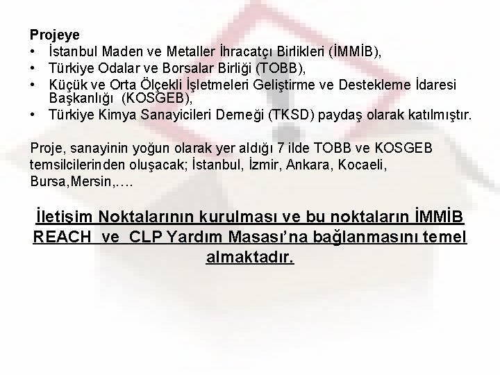 Projeye • İstanbul Maden ve Metaller İhracatçı Birlikleri (İMMİB), • Türkiye Odalar ve Borsalar