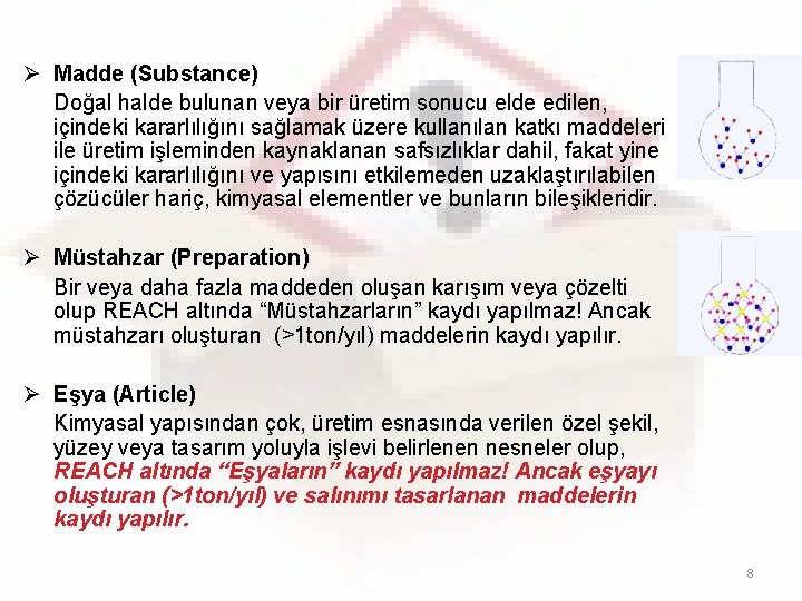 Ø Madde (Substance) Doğal halde bulunan veya bir üretim sonucu elde edilen, içindeki kararlılığını