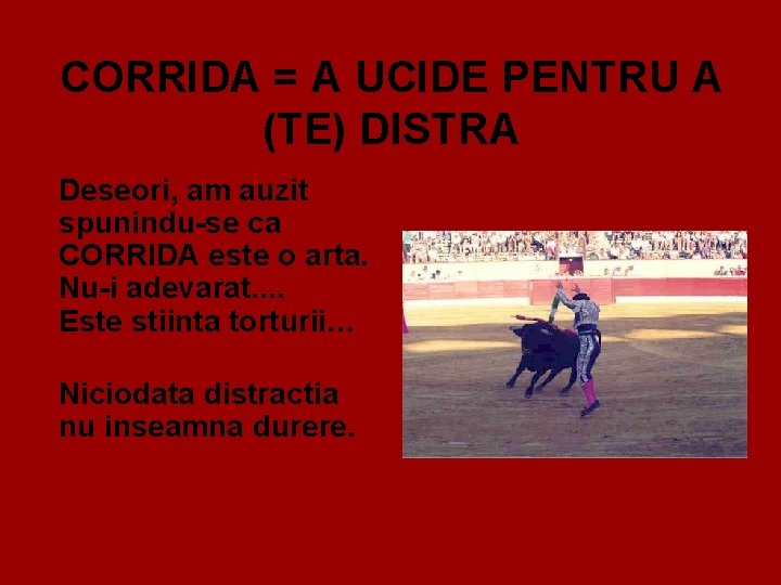 CORRIDA = A UCIDE PENTRU A (TE) DISTRA Deseori, am auzit spunindu-se ca CORRIDA