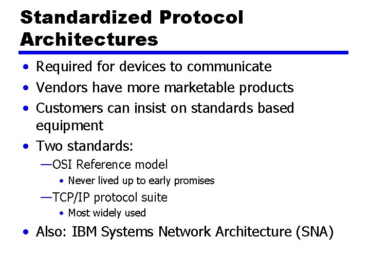 Standardized Protocol Architectures • Required for devices to communicate • Vendors have more marketable Standardized Protocol Architectures • Required for devices to communicate • Vendors have more marketable