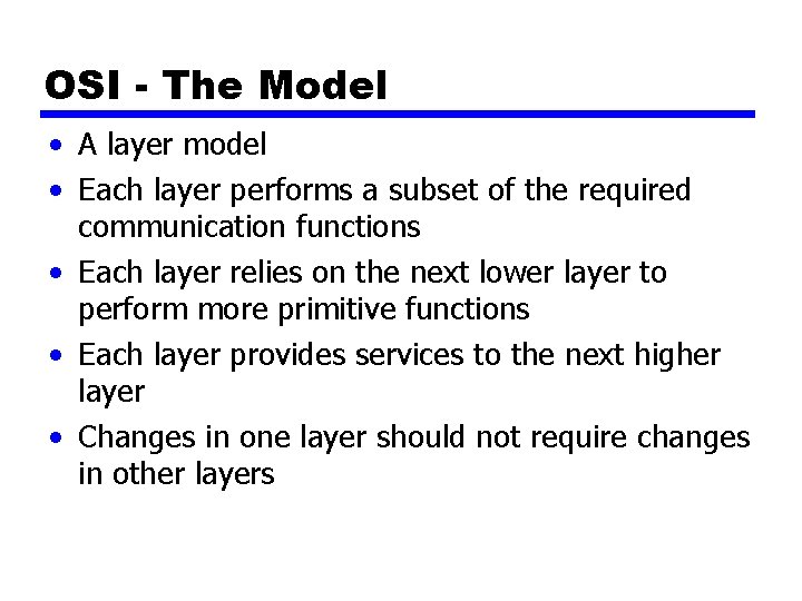 OSI - The Model • A layer model • Each layer performs a subset OSI - The Model • A layer model • Each layer performs a subset