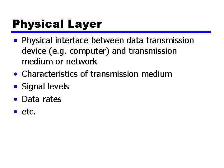 Physical Layer • Physical interface between data transmission device (e. g. computer) and transmission Physical Layer • Physical interface between data transmission device (e. g. computer) and transmission
