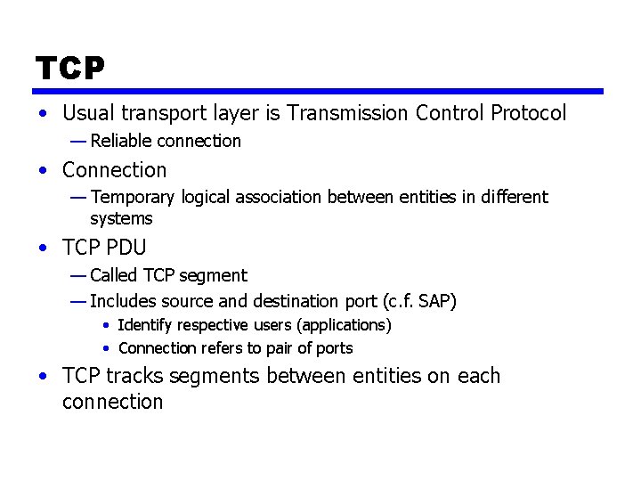 TCP • Usual transport layer is Transmission Control Protocol — Reliable connection • Connection TCP • Usual transport layer is Transmission Control Protocol — Reliable connection • Connection