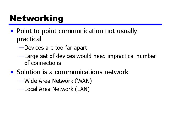 Networking • Point to point communication not usually practical —Devices are too far apart Networking • Point to point communication not usually practical —Devices are too far apart