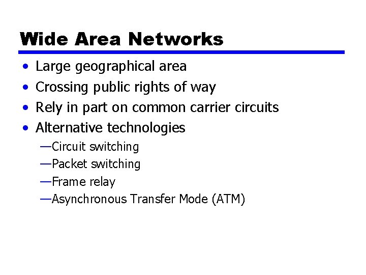 Wide Area Networks • • Large geographical area Crossing public rights of way Rely Wide Area Networks • • Large geographical area Crossing public rights of way Rely