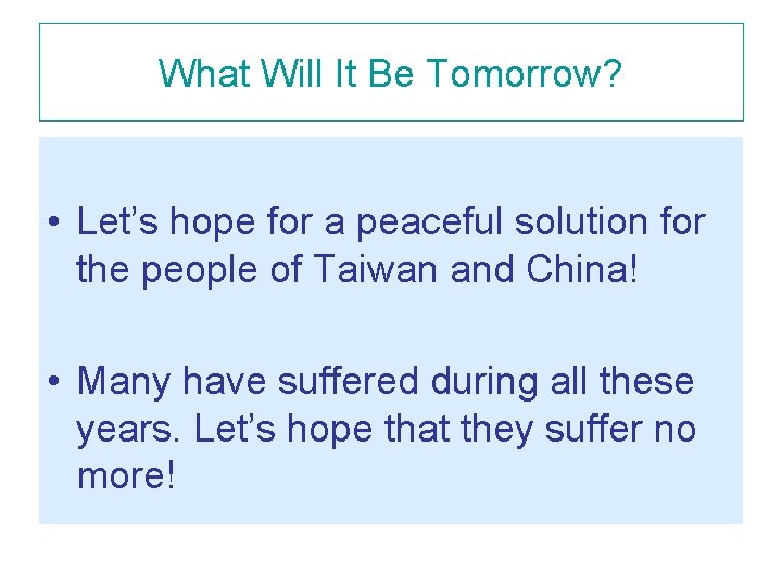 What Will It Be Tomorrow? • Let’s hope for a peaceful solution for the