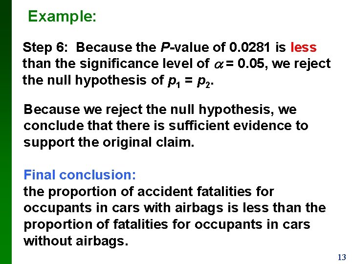 Example: Step 6: Because the P-value of 0. 0281 is less than the significance