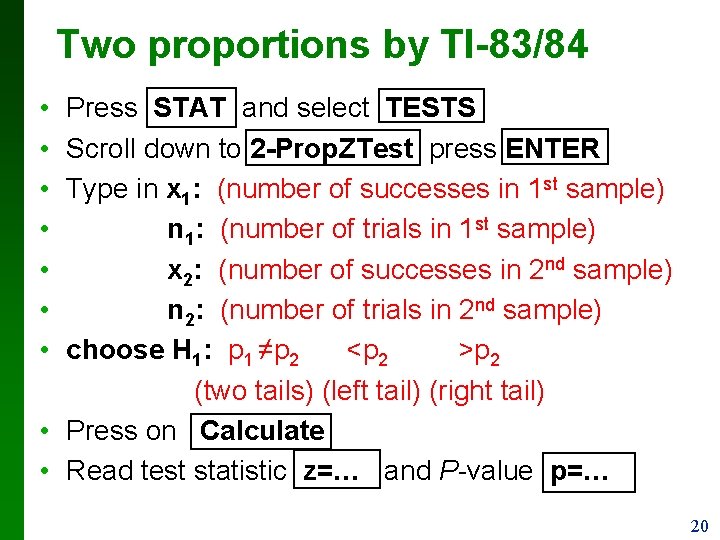 Two proportions by TI-83/84 • • Press STAT and select TESTS Scroll down to