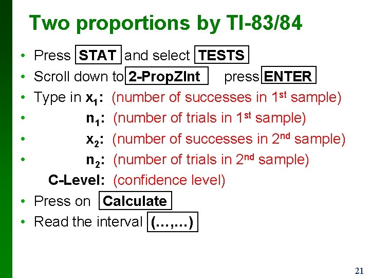 Two proportions by TI-83/84 • Press STAT and select TESTS • Scroll down to