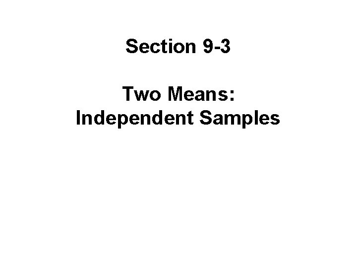 Section 9 -3 Two Means: Independent Samples 22 