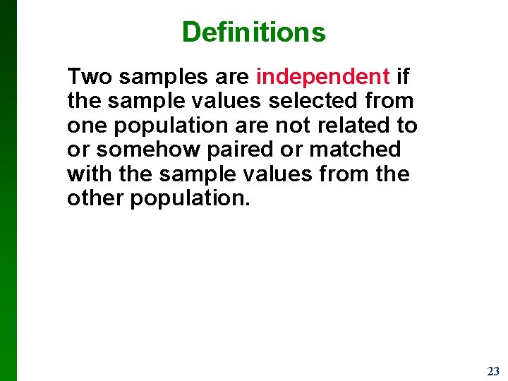 Definitions Two samples are independent if the sample values selected from one population are