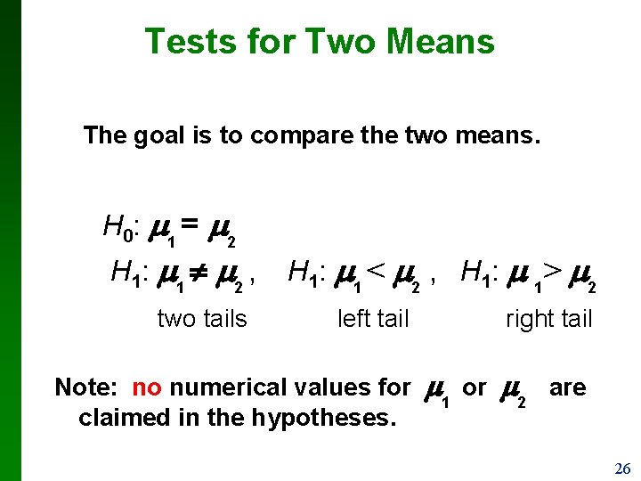 Tests for Two Means The goal is to compare the two means. H 0: