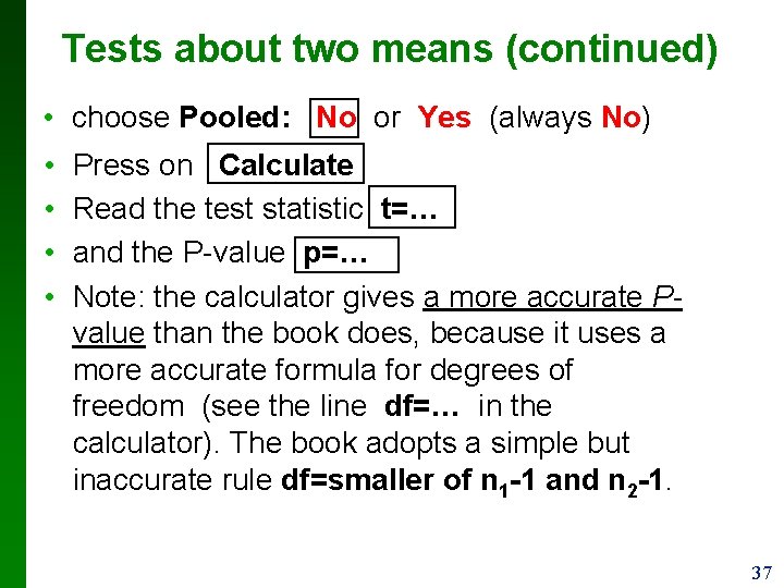 Tests about two means (continued) • choose Pooled: No or Yes (always No) •