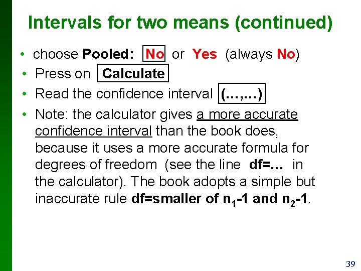 Intervals for two means (continued) • • choose Pooled: No or Yes (always No)