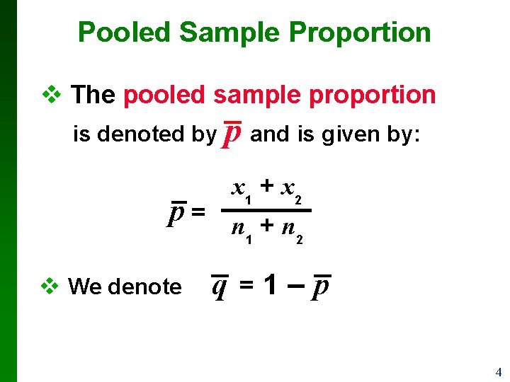 Pooled Sample Proportion v The pooled sample proportion is denoted by p and is