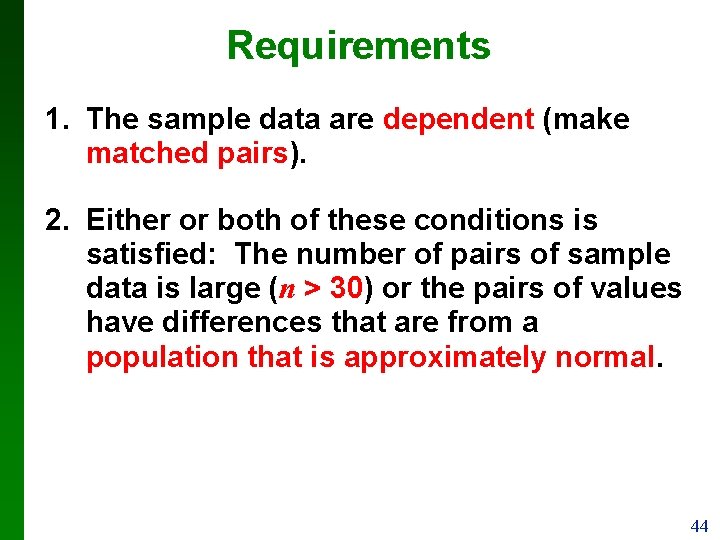 Requirements 1. The sample data are dependent (make matched pairs). 2. Either or both