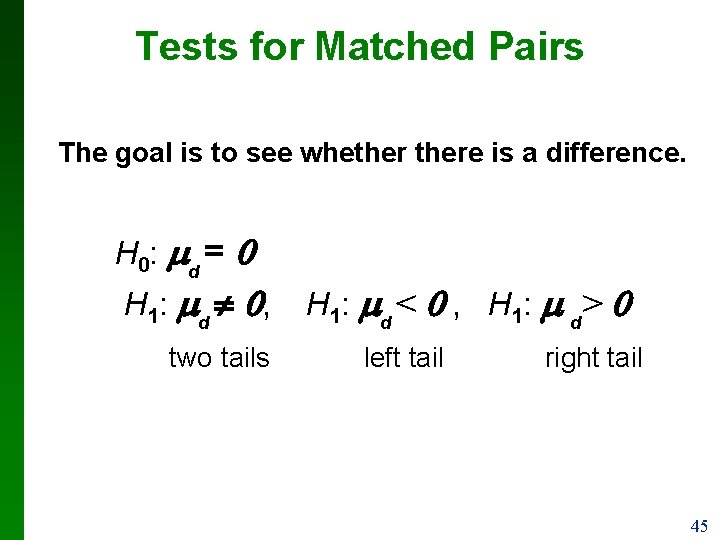 Tests for Matched Pairs The goal is to see whethere is a difference. H