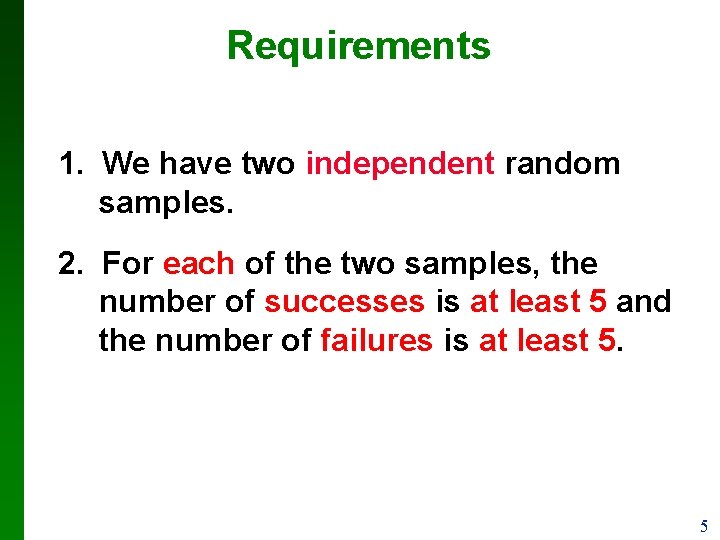 Requirements 1. We have two independent random samples. 2. For each of the two