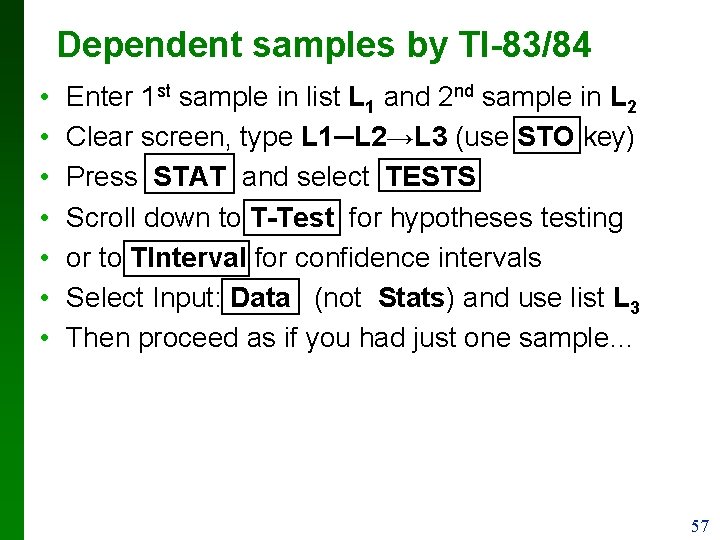 Dependent samples by TI-83/84 • • Enter 1 st sample in list L 1