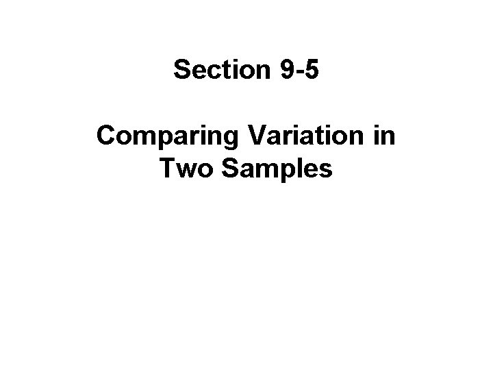 Section 9 -5 Comparing Variation in Two Samples 58 