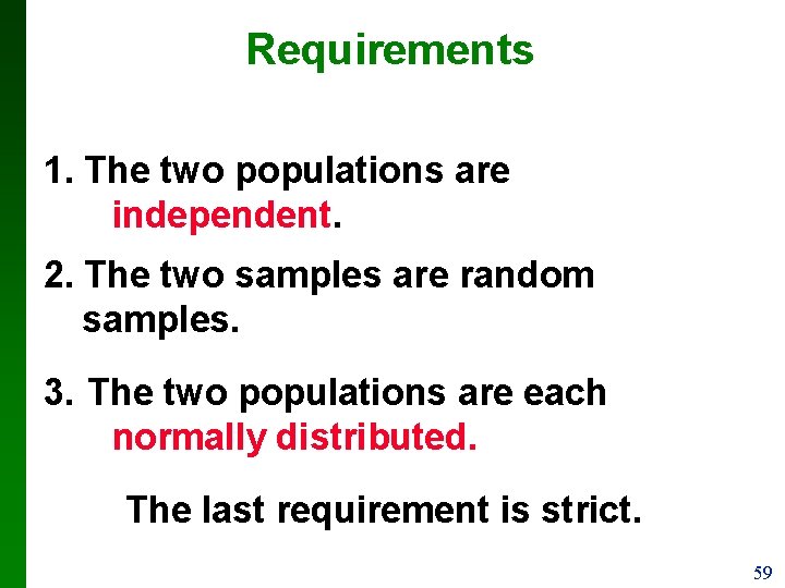 Requirements 1. The two populations are independent. 2. The two samples are random samples.