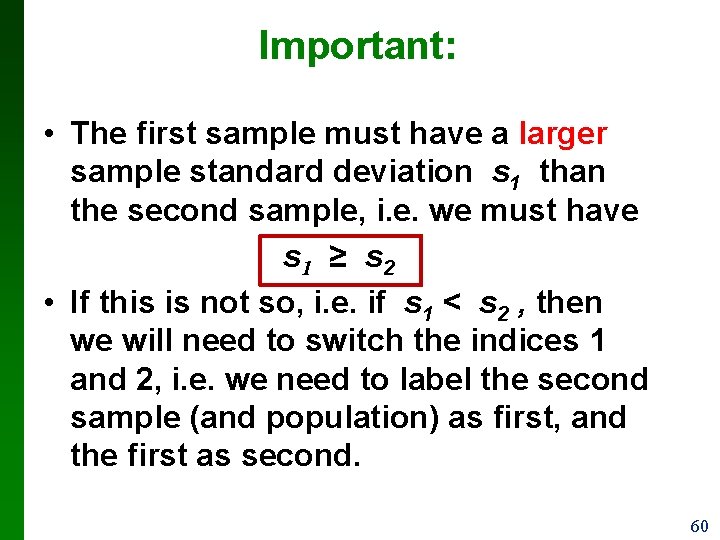Important: • The first sample must have a larger sample standard deviation s 1