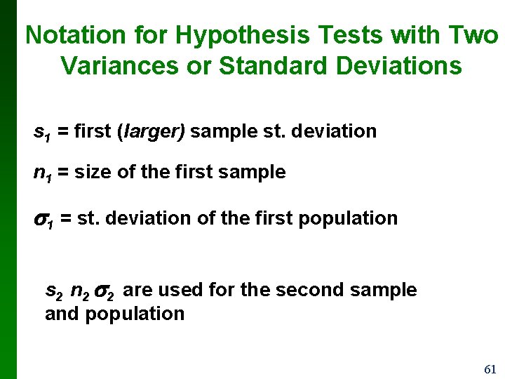 Notation for Hypothesis Tests with Two Variances or Standard Deviations s 1 = first